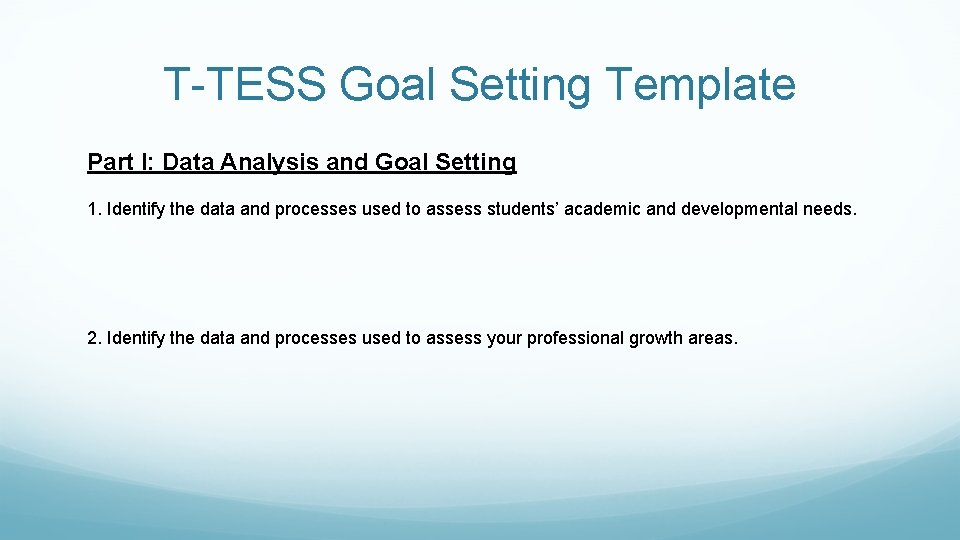 T-TESS Goal Setting Template Part I: Data Analysis and Goal Setting 1. Identify the