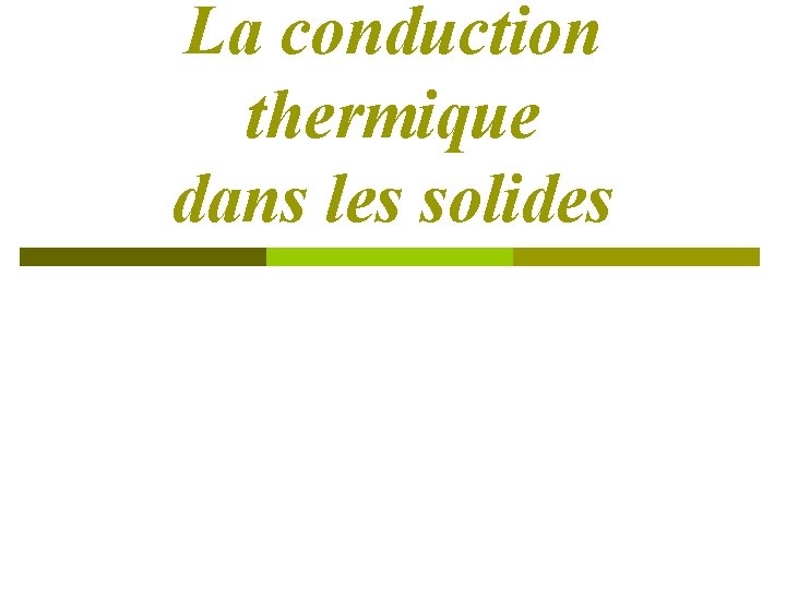 La conduction thermique dans les solides 