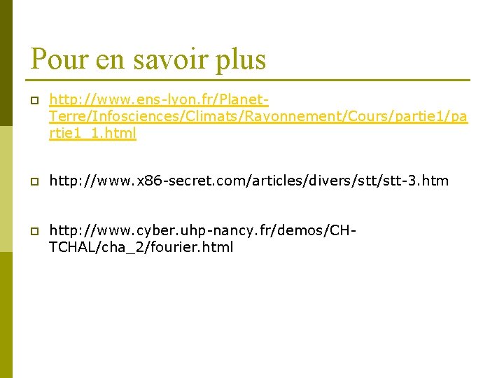 Pour en savoir plus p http: //www. ens-lyon. fr/Planet. Terre/Infosciences/Climats/Rayonnement/Cours/partie 1/pa rtie 1_1. html