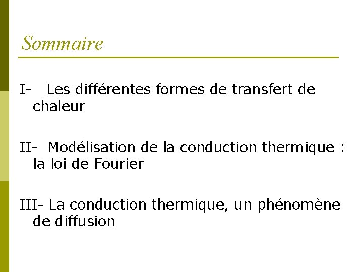 Sommaire I- Les différentes formes de transfert de chaleur II- Modélisation de la conduction