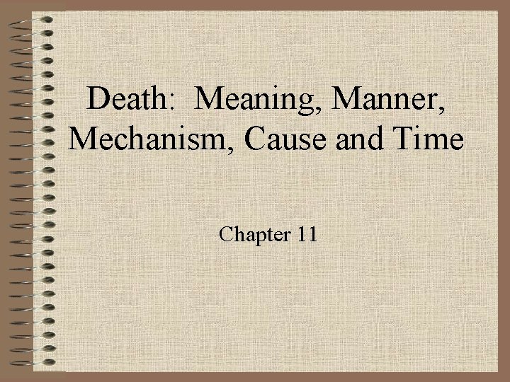 Death: Meaning, Manner, Mechanism, Cause and Time Chapter 11 