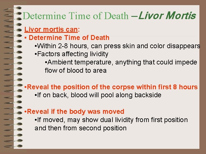 Determine Time of Death —Livor Mortis Livor mortis can: • Determine Time of Death