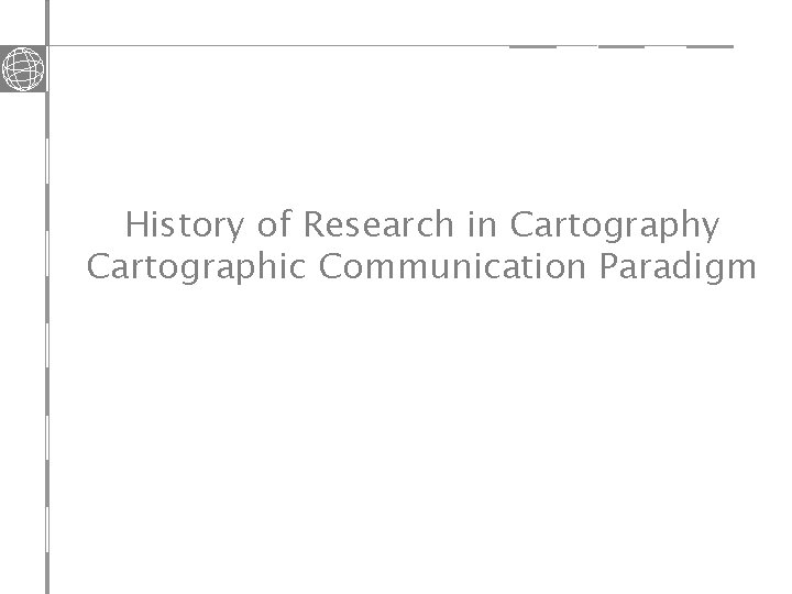 History of Research in Cartography Cartographic Communication Paradigm 