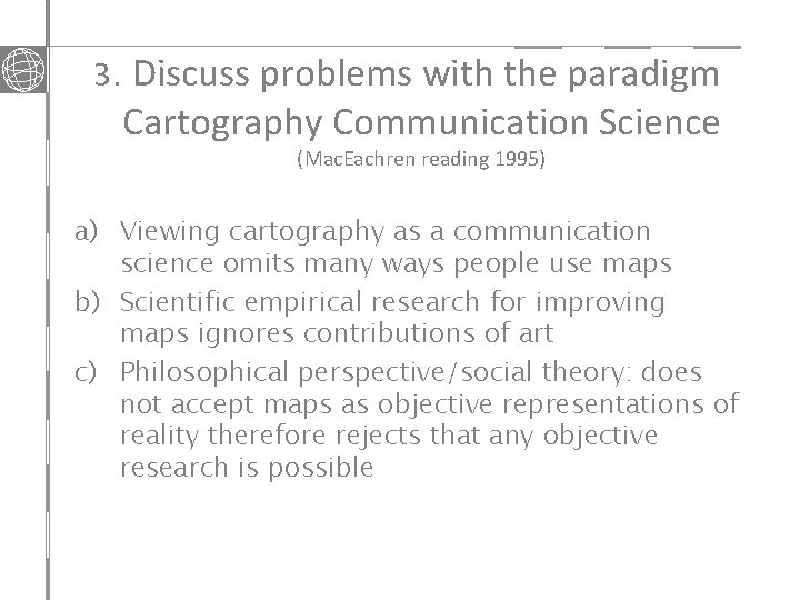 3. Discuss problems with the paradigm Cartography Communication Science (Mac. Eachren reading 1995) a)
