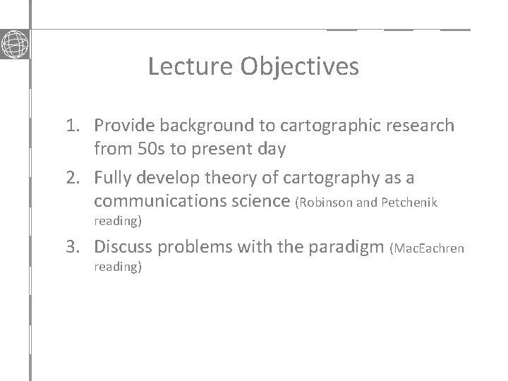 Lecture Objectives 1. Provide background to cartographic research from 50 s to present day