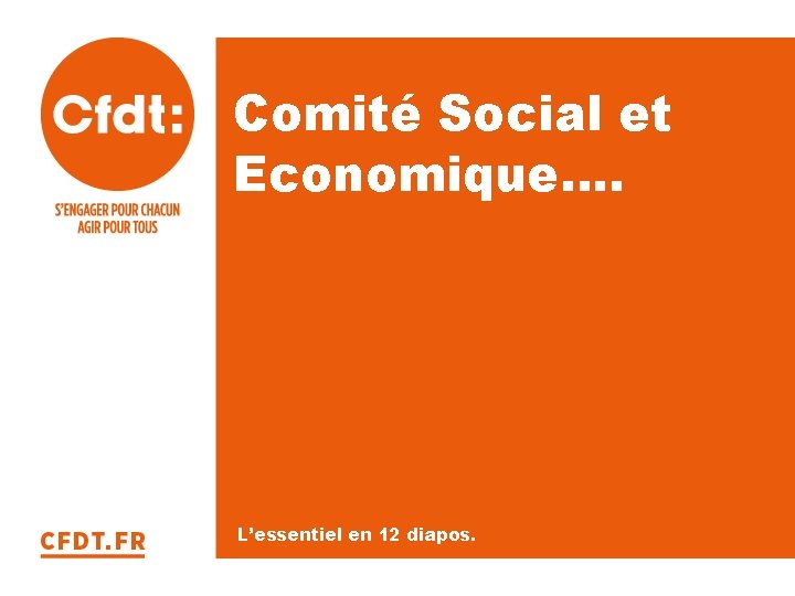 Comité Social et Economique…. L’essentiel en 12 diapos. SFASS-CFDT. ORG 