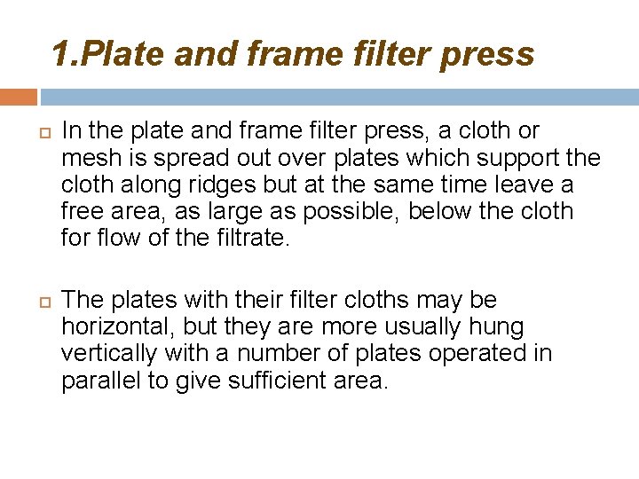 1. Plate and frame filter press In the plate and frame filter press, a