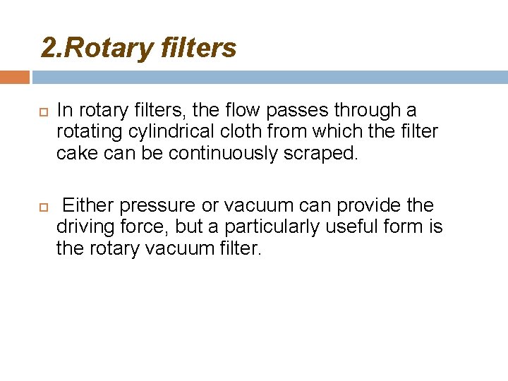 2. Rotary filters In rotary filters, the flow passes through a rotating cylindrical cloth