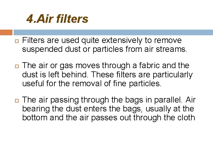 4. Air filters Filters are used quite extensively to remove suspended dust or particles