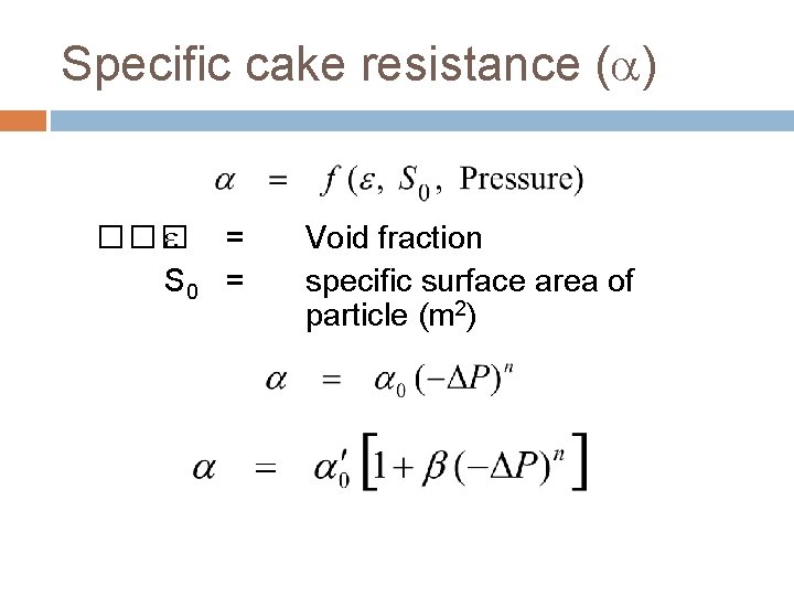 Specific cake resistance ( ) ��� = S 0 = Void fraction specific surface