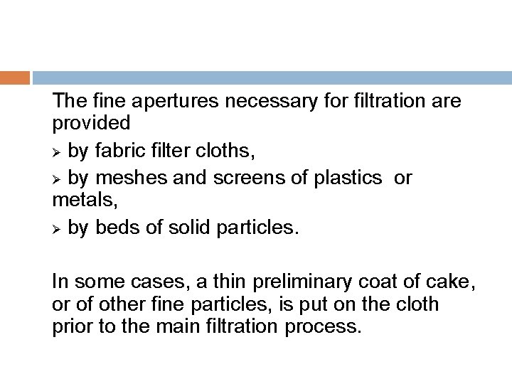 The fine apertures necessary for filtration are provided Ø by fabric filter cloths, Ø