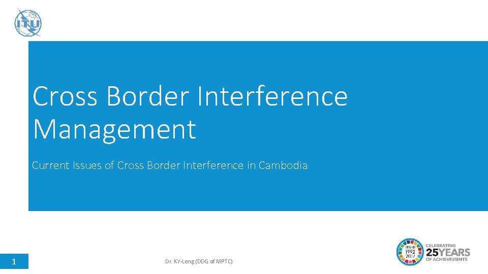 Cross Border Interference Management Current Issues of Cross Border Interference in Cambodia 1 Dr.