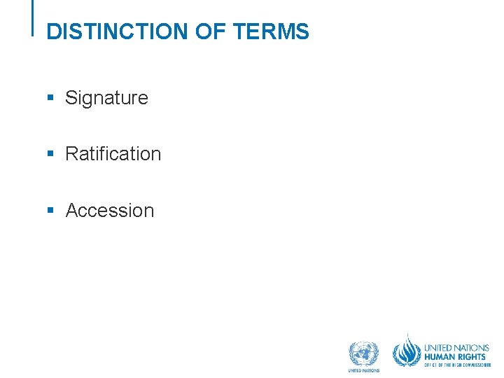 DISTINCTION OF TERMS § Signature § Ratification § Accession 