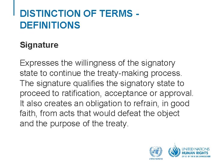 DISTINCTION OF TERMS DEFINITIONS Signature Expresses the willingness of the signatory state to continue
