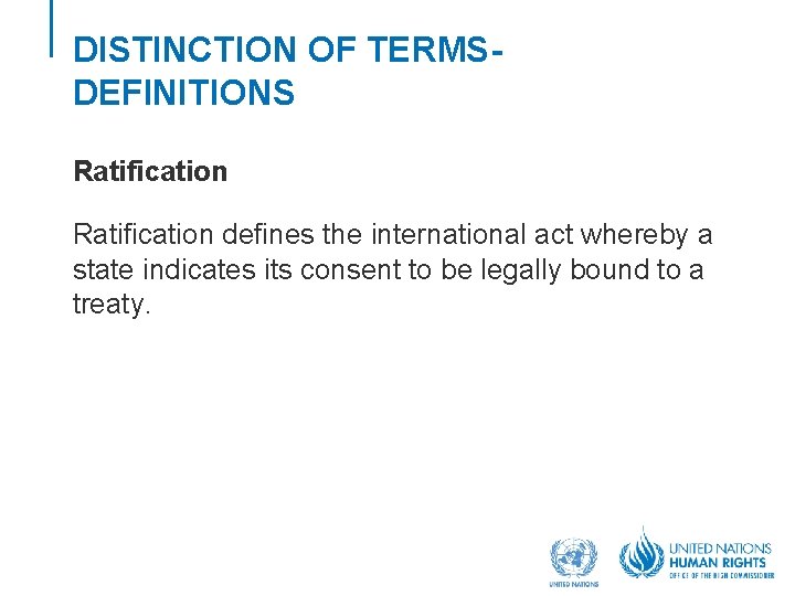 DISTINCTION OF TERMSDEFINITIONS Ratification defines the international act whereby a state indicates its consent DISTINCTION OF TERMSDEFINITIONS Ratification defines the international act whereby a state indicates its consent