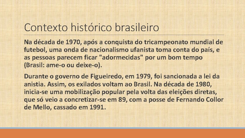 Contexto histórico brasileiro Na década de 1970, após a conquista do tricampeonato mundial de