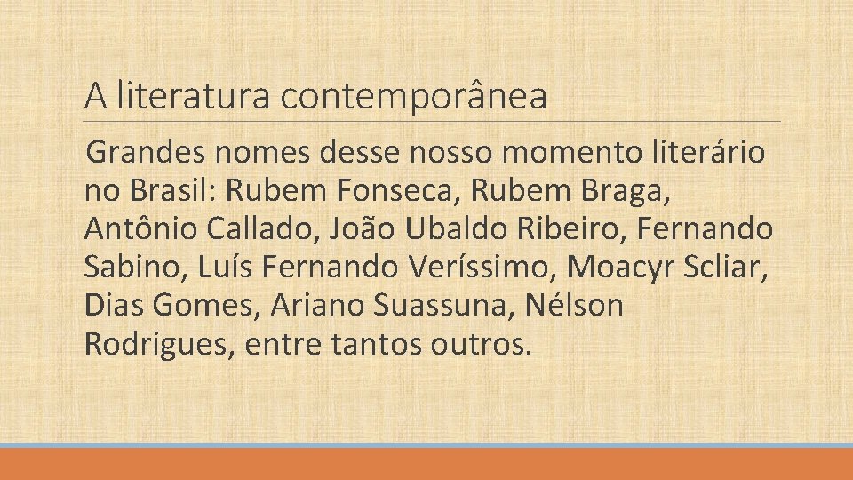 A literatura contemporânea Grandes nomes desse nosso momento literário no Brasil: Rubem Fonseca, Rubem