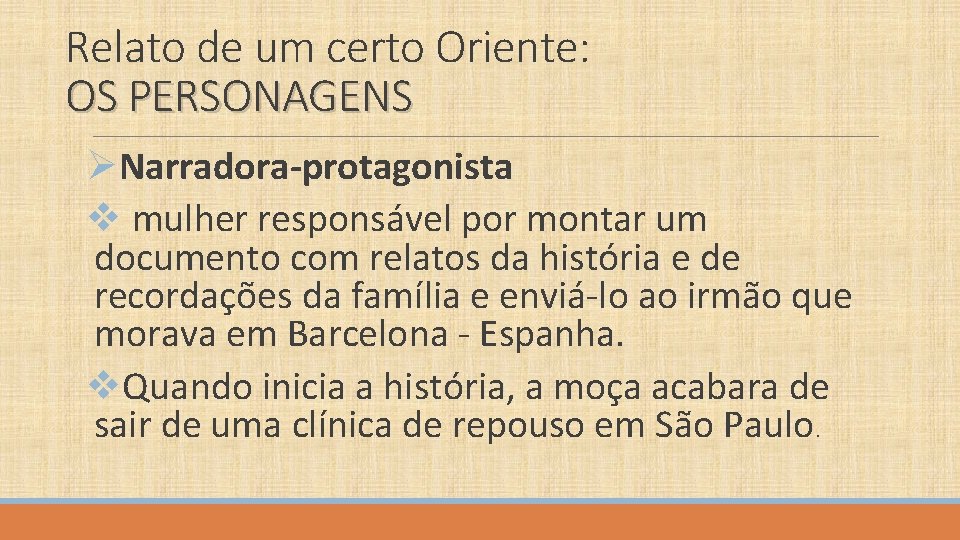 Relato de um certo Oriente: OS PERSONAGENS ØNarradora-protagonista v mulher responsável por montar um