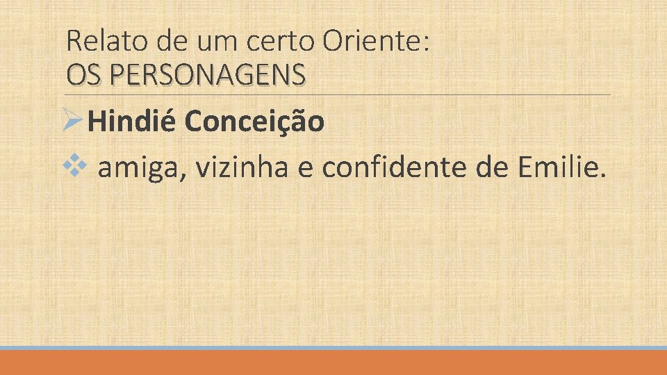 Relato de um certo Oriente: OS PERSONAGENS ØHindié Conceição v amiga, vizinha e confidente