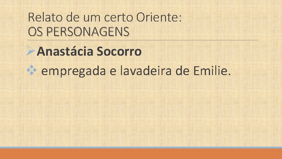 Relato de um certo Oriente: OS PERSONAGENS ØAnastácia Socorro v empregada e lavadeira de