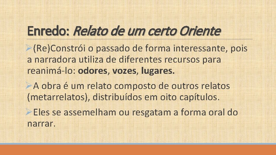 Enredo: Relato de um certo Oriente Ø(Re)Constrói o passado de forma interessante, pois a