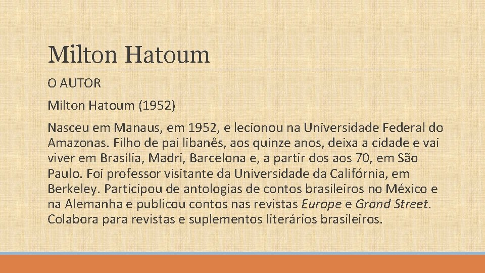 Milton Hatoum O AUTOR Milton Hatoum (1952) Nasceu em Manaus, em 1952, e lecionou