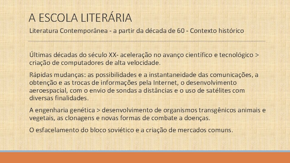 A ESCOLA LITERÁRIA Literatura Contemporânea - a partir da década de 60 - Contexto