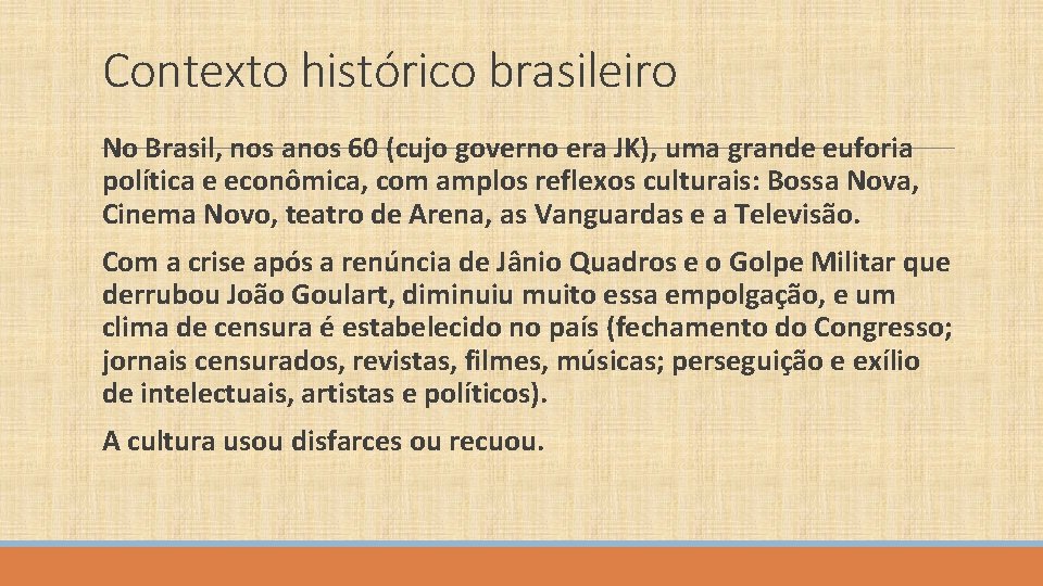 Contexto histórico brasileiro No Brasil, nos anos 60 (cujo governo era JK), uma grande