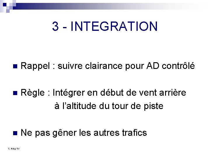 3 - INTEGRATION n Rappel : suivre clairance pour AD contrôlé n Règle : 3 - INTEGRATION n Rappel : suivre clairance pour AD contrôlé n Règle :