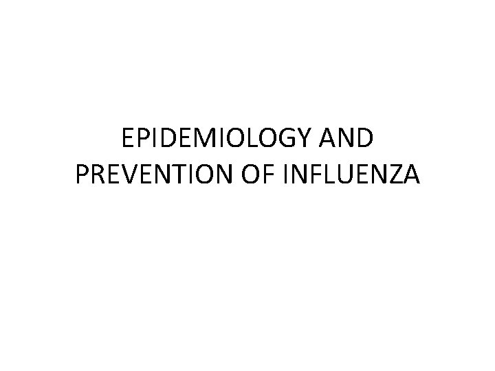 EPIDEMIOLOGY AND PREVENTION OF INFLUENZA 