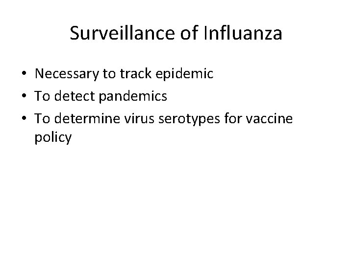 Surveillance of Influanza • Necessary to track epidemic • To detect pandemics • To