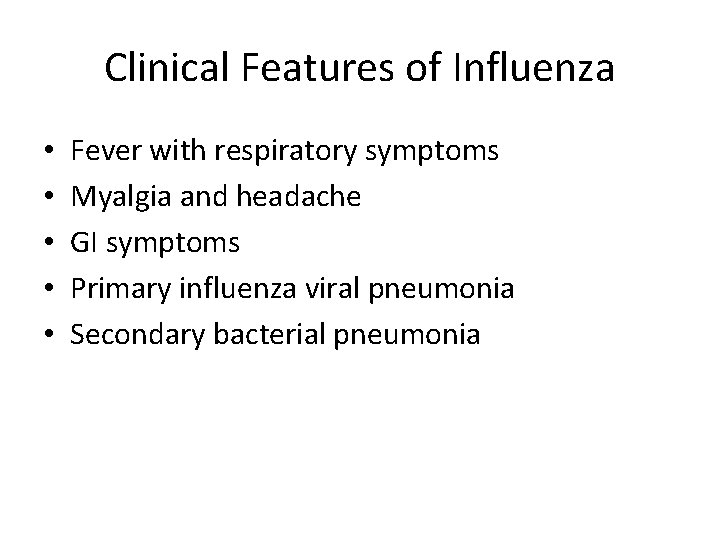 Clinical Features of Influenza • • • Fever with respiratory symptoms Myalgia and headache