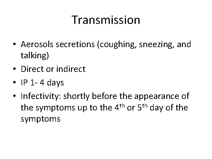 Transmission • Aerosols secretions (coughing, sneezing, and talking) • Direct or indirect • IP