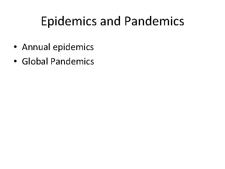 Epidemics and Pandemics • Annual epidemics • Global Pandemics 