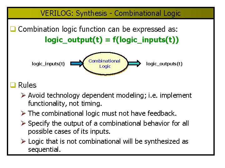 VERILOG: Synthesis - Combinational Logic q Combination logic function can be expressed as: logic_output(t)