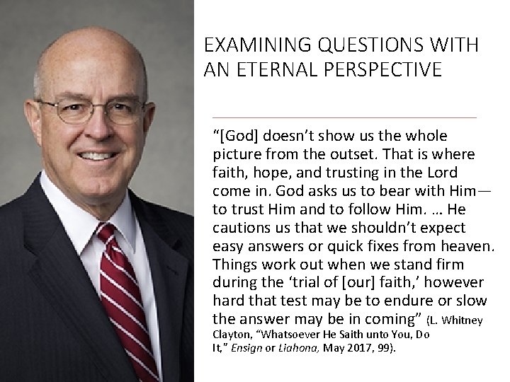 EXAMINING QUESTIONS WITH AN ETERNAL PERSPECTIVE “[God] doesn’t show us the whole picture from