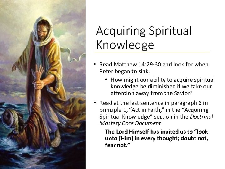 Acquiring Spiritual Knowledge • Read Matthew 14: 29 -30 and look for when Peter