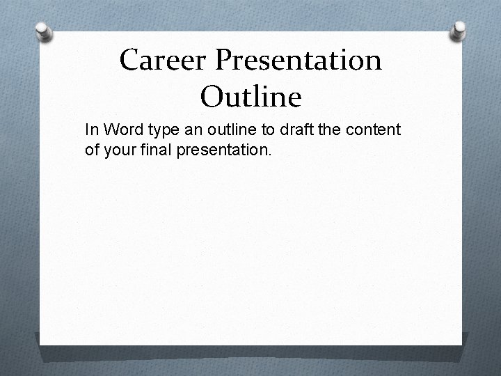 Career Presentation Outline In Word type an outline to draft the content of your