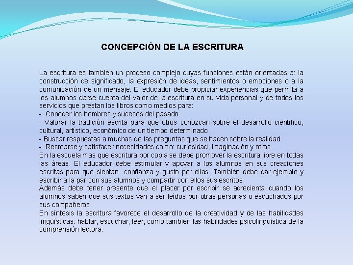 CONCEPCIÓN DE LA ESCRITURA La escritura es también un proceso complejo cuyas funciones están