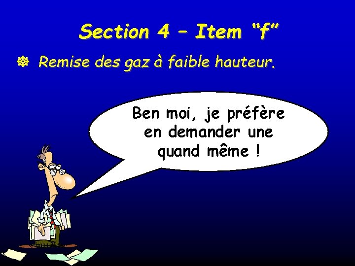 Section 4 – Item “f” ] Remise des gaz à faible hauteur. Ben moi,