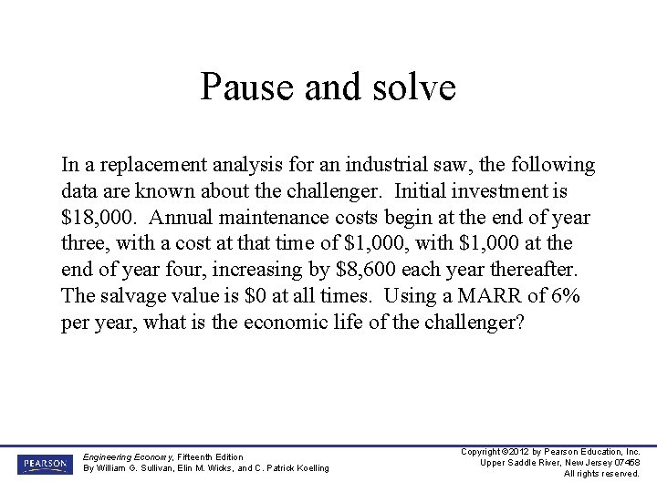 Pause and solve In a replacement analysis for an industrial saw, the following data