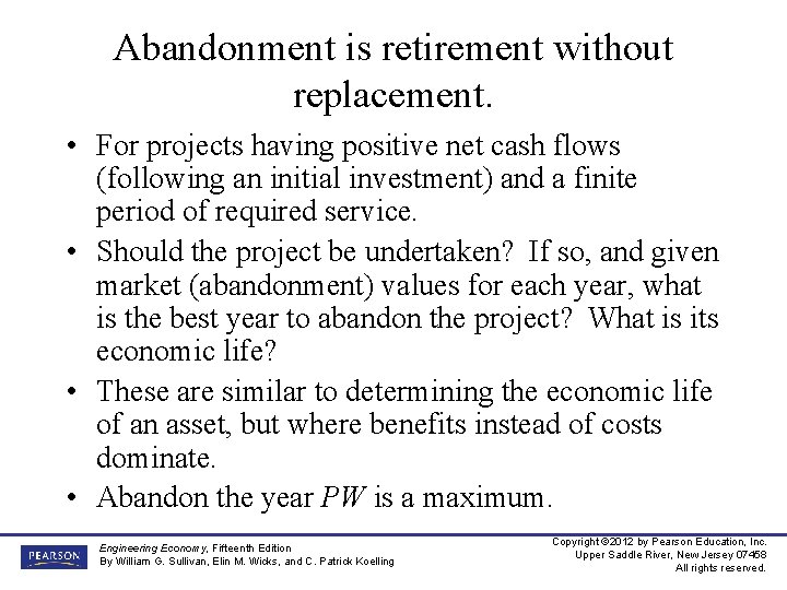 Abandonment is retirement without replacement. • For projects having positive net cash flows (following