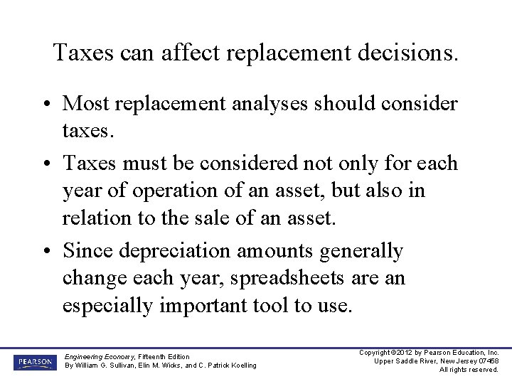 Taxes can affect replacement decisions. • Most replacement analyses should consider taxes. • Taxes