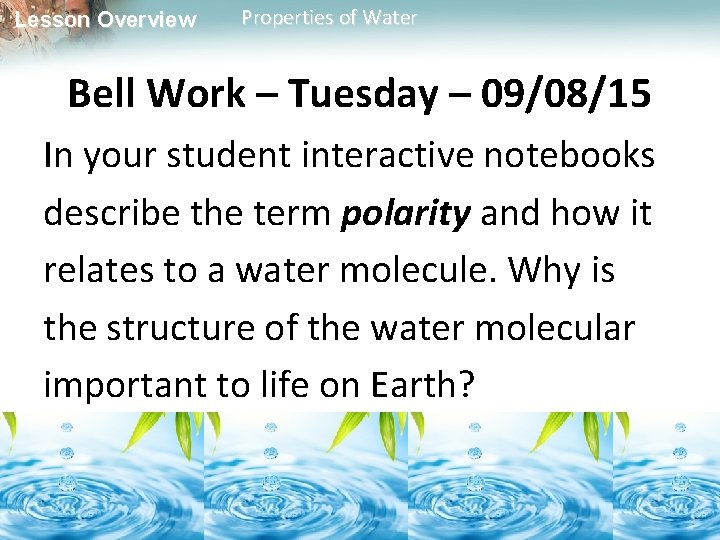 Lesson Overview Properties of Water Bell Work – Tuesday – 09/08/15 In your student