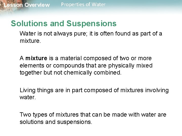 Lesson Overview Properties of Water Solutions and Suspensions Water is not always pure; it