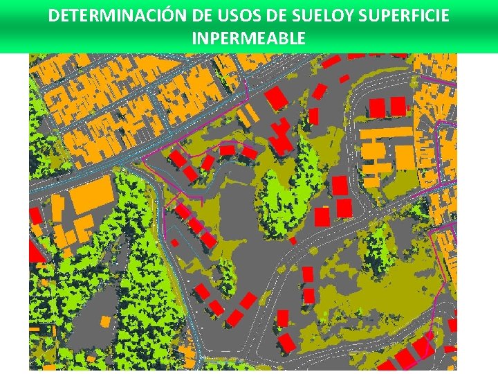DETERMINACIÓN DE USOS DE SUELOY SUPERFICIE INPERMEABLE DETERMINACIÓN DE USOS DE SUELOY SUPERFICIE INPERMEABLE