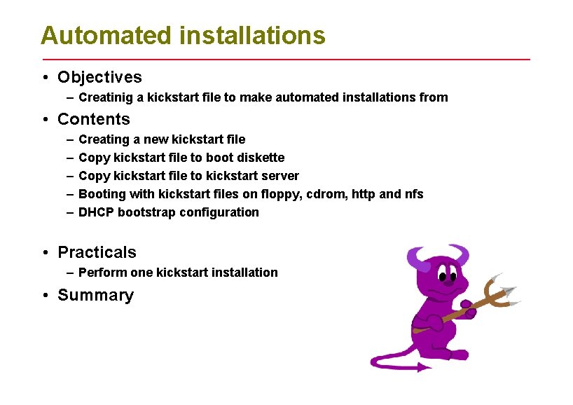 Automated installations • Objectives – Creatinig a kickstart file to make automated installations from