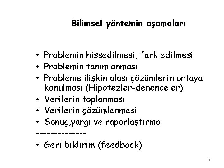 Bilimsel yöntemin aşamaları • Problemin hissedilmesi, fark edilmesi • Problemin tanımlanması • Probleme ilişkin