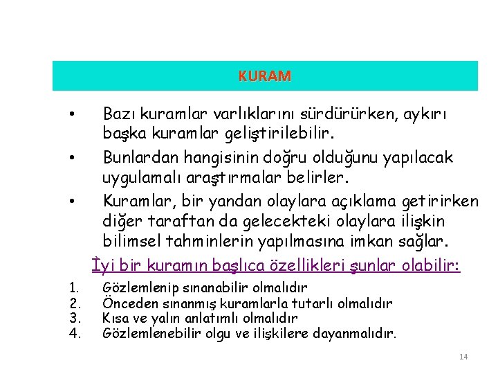 KURAM • • • 1. 2. 3. 4. Bazı kuramlar varlıklarını sürdürürken, aykırı başka