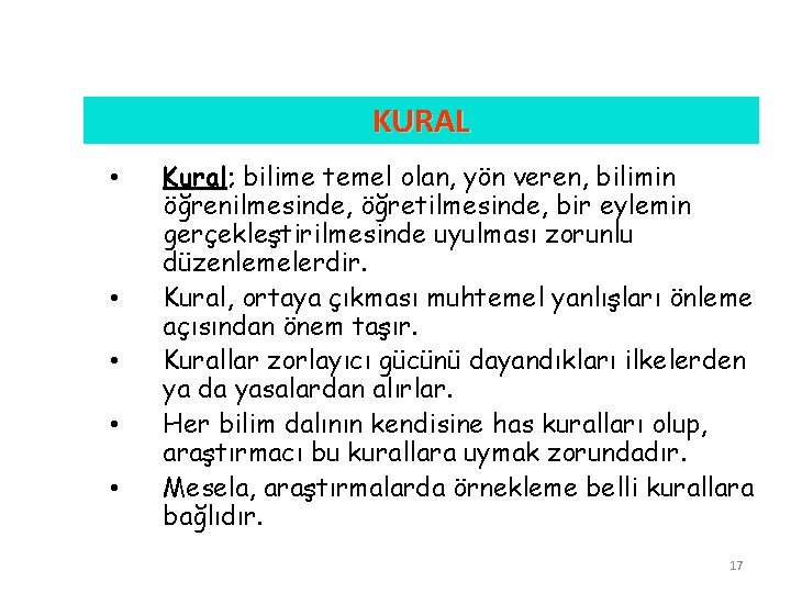 KURAL • • • Kural; Kural bilime temel olan, yön veren, bilimin öğrenilmesinde, öğretilmesinde,